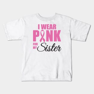 I Wear Pink for my Sister Kids T-Shirt